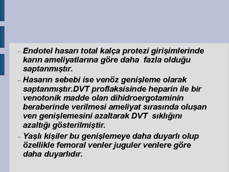  Endotel hasarı total kalça protezi girişimlerinde karın ameliyatlarına göre daha fazla olduğu saptanmıştır.