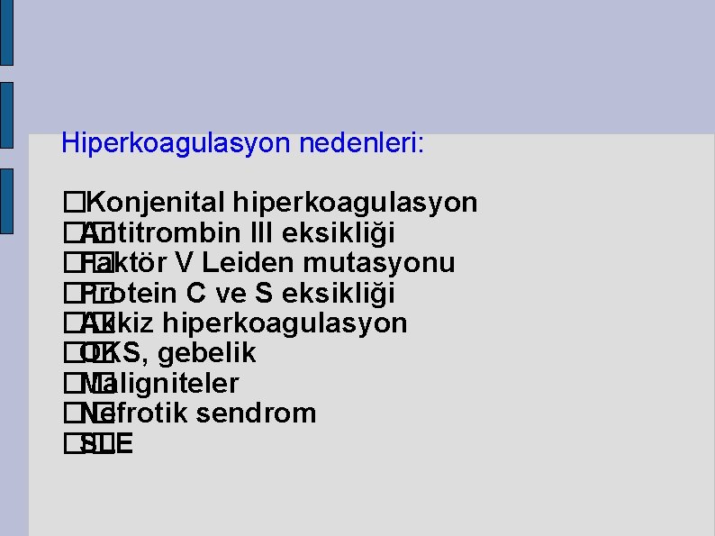 Hiperkoagulasyon nedenleri: �Konjenital hiperkoagulasyon �� Antitrombin III eksikliği �� Faktör V Leiden mutasyonu ��