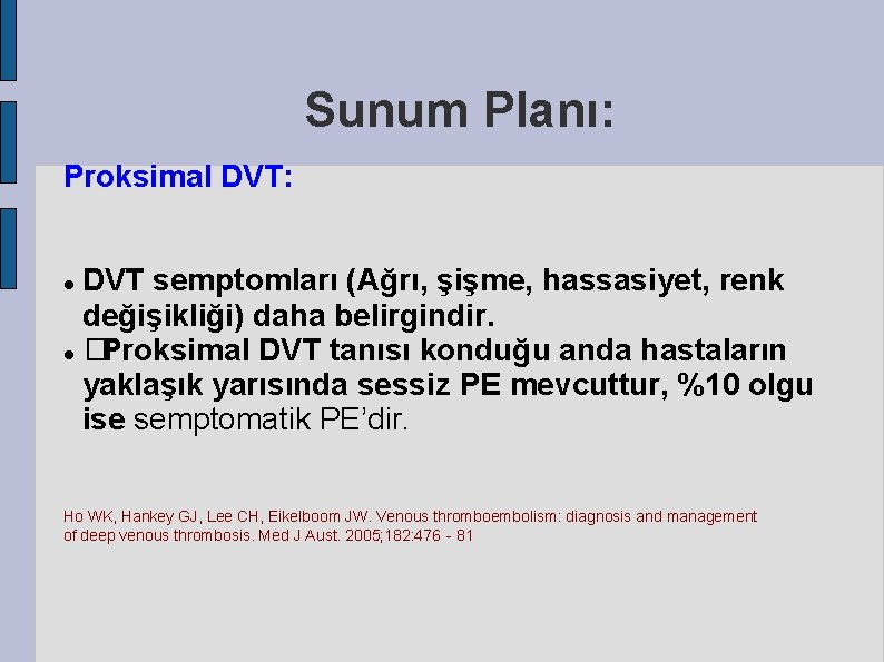 Sunum Planı: Proksimal DVT: DVT semptomları (Ağrı, şişme, hassasiyet, renk değişikliği) daha belirgindir. �