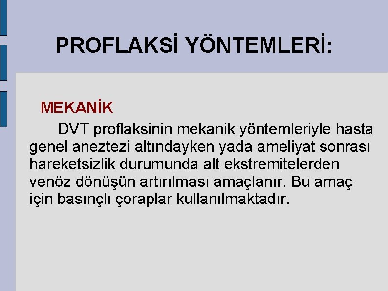 PROFLAKSİ YÖNTEMLERİ: MEKANİK DVT proflaksinin mekanik yöntemleriyle hasta genel aneztezi altındayken yada ameliyat sonrası