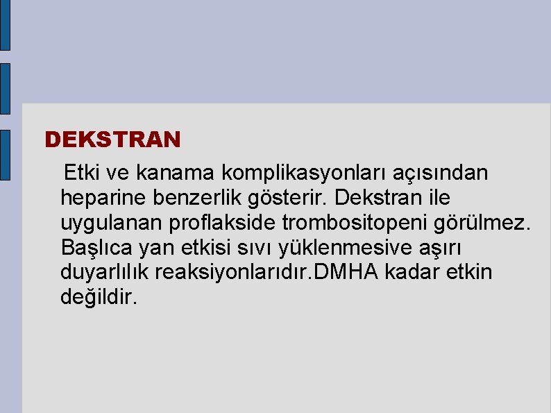 DEKSTRAN Etki ve kanama komplikasyonları açısından heparine benzerlik gösterir. Dekstran ile uygulanan proflakside trombositopeni