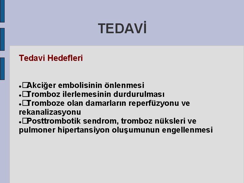 TEDAVİ Tedavi Hedefleri �Akciğer embolisinin önlenmesi � Tromboz ilerlemesinin durdurulması � Tromboze olan damarların