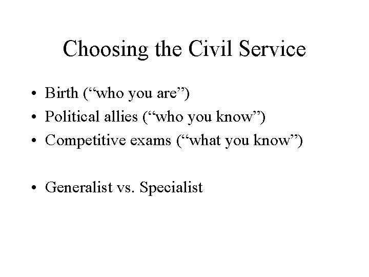 Choosing the Civil Service • Birth (“who you are”) • Political allies (“who you