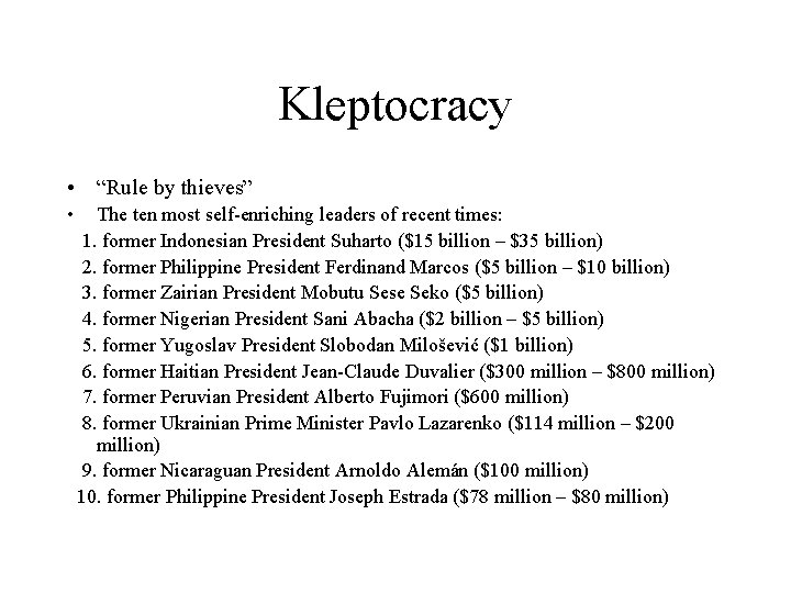 Kleptocracy • “Rule by thieves” • The ten most self-enriching leaders of recent times: