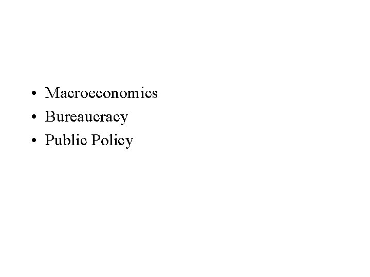  • Macroeconomics • Bureaucracy • Public Policy 