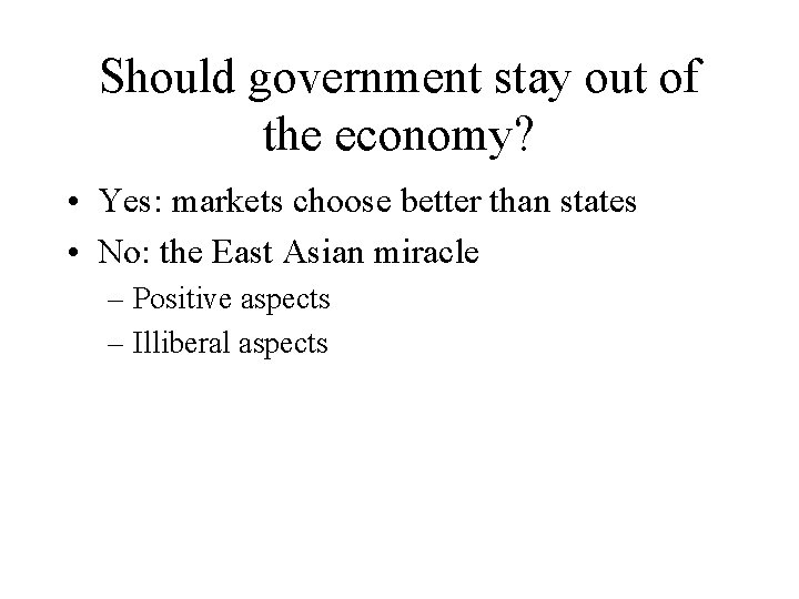 Should government stay out of the economy? • Yes: markets choose better than states