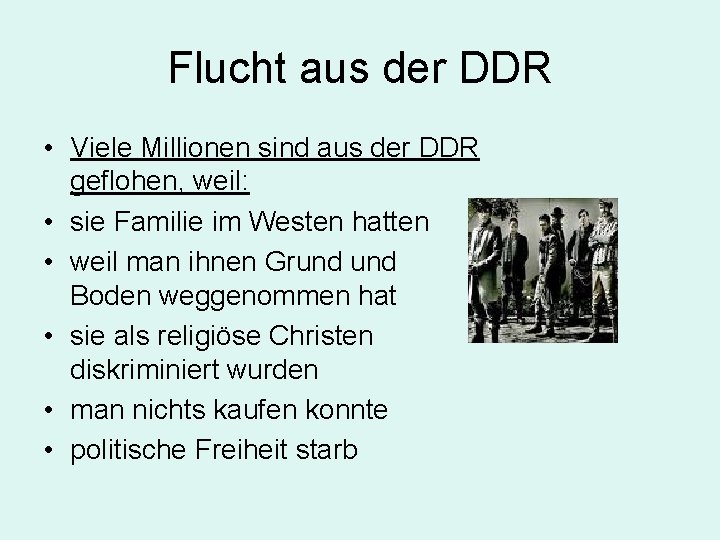 Flucht aus der DDR • Viele Millionen sind aus der DDR geflohen, weil: •