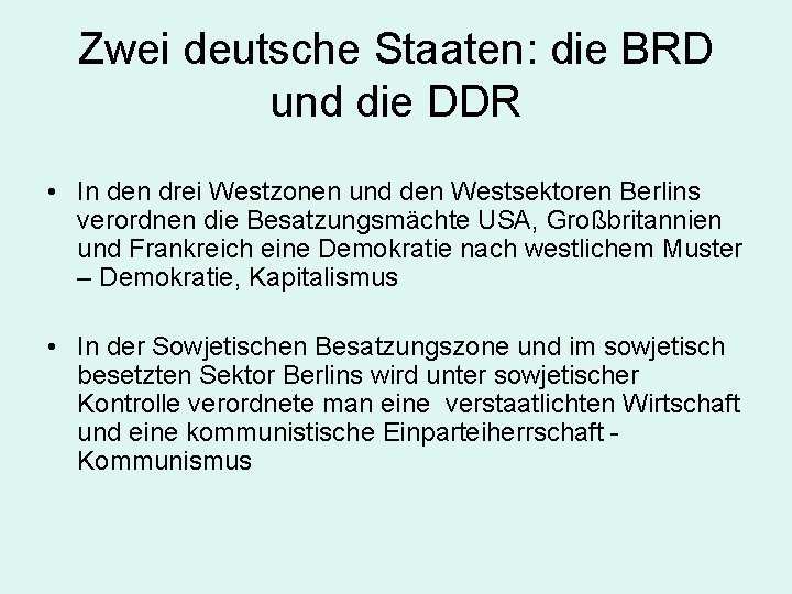 Zwei deutsche Staaten: die BRD und die DDR • In den drei Westzonen und