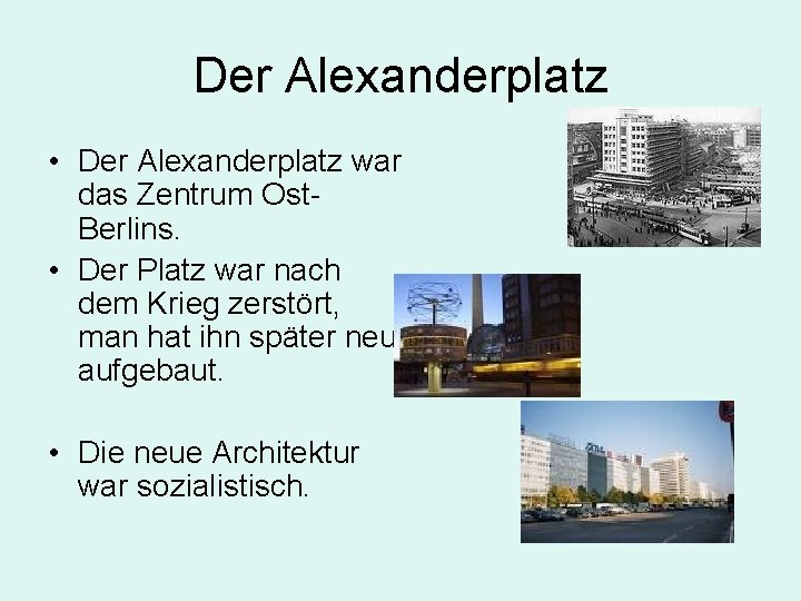 Der Alexanderplatz • Der Alexanderplatz war das Zentrum Ost. Berlins. • Der Platz war