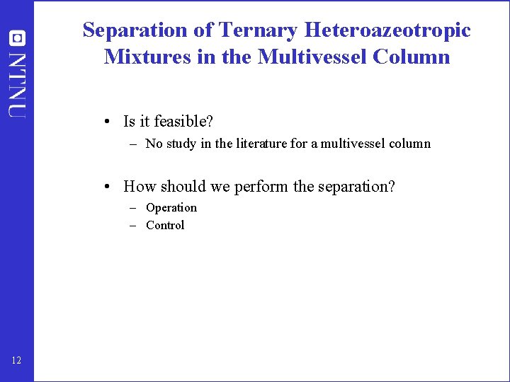 Separation of Ternary Heteroazeotropic Mixtures in the Multivessel Column • Is it feasible? –