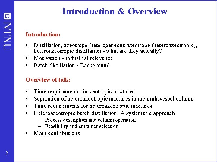 Introduction & Overview Introduction: • Distillation, azeotrope, heterogeneous azeotrope (heteroazeotropic), heteroazeotropic distillation - what