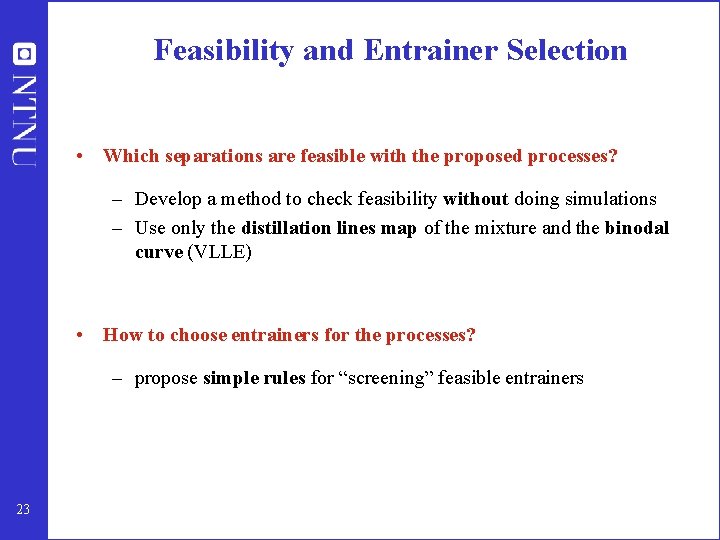 Feasibility and Entrainer Selection • Which separations are feasible with the proposed processes? –