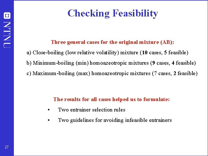 Checking Feasibility Three general cases for the original mixture (AB): a) Close-boiling (low relative