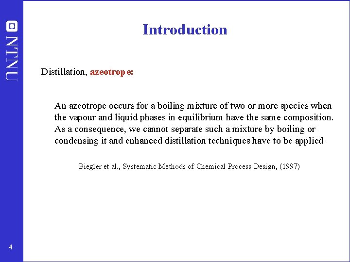 Introduction Distillation, azeotrope: An azeotrope occurs for a boiling mixture of two or more