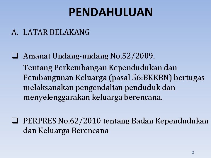 PENDAHULUAN A. LATAR BELAKANG q Amanat Undang-undang No. 52/2009. Tentang Perkembangan Kependudukan dan Pembangunan