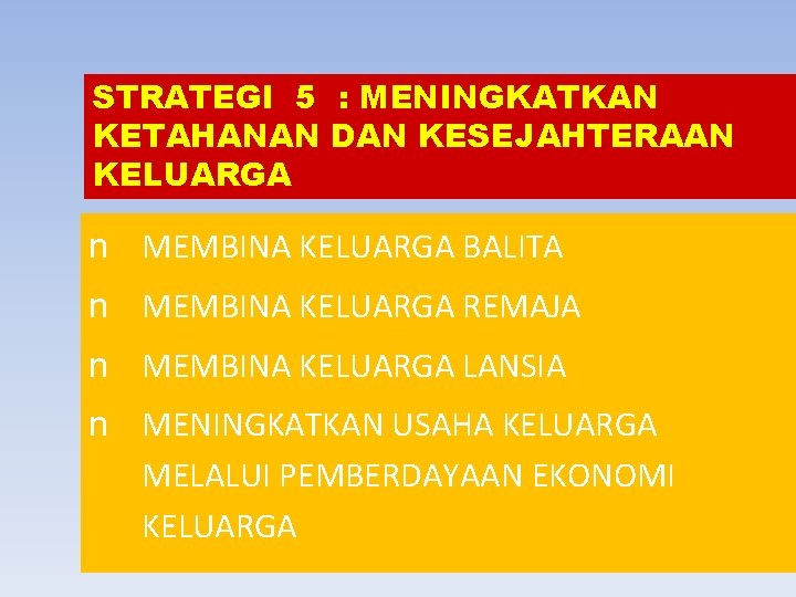 STRATEGI 5 : MENINGKATKAN KETAHANAN DAN KESEJAHTERAAN KELUARGA n MEMBINA KELUARGA BALITA n MEMBINA