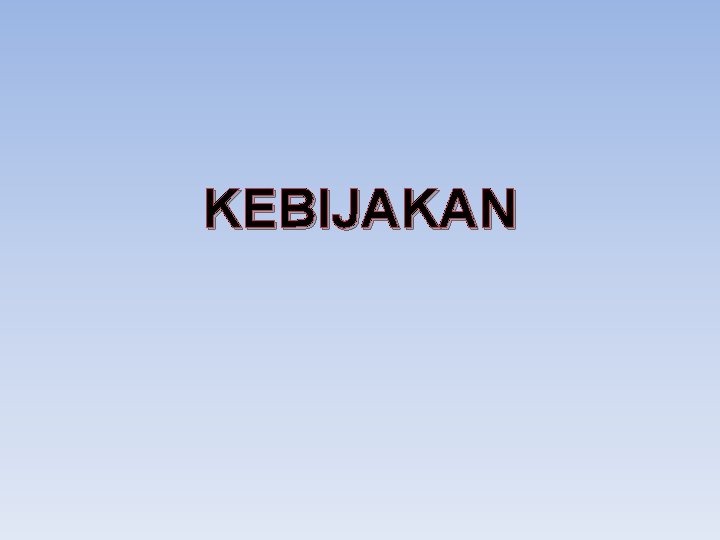 KEBIJAKAN 