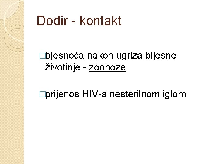 Dodir - kontakt �bjesnoća nakon ugriza bijesne životinje - zoonoze �prijenos HIV-a nesterilnom iglom