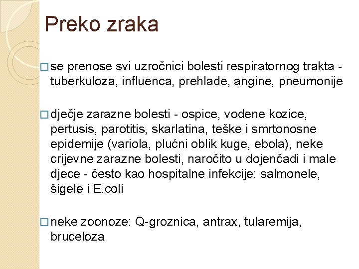 Preko zraka � se prenose svi uzročnici bolesti respiratornog trakta - tuberkuloza, influenca, prehlade,