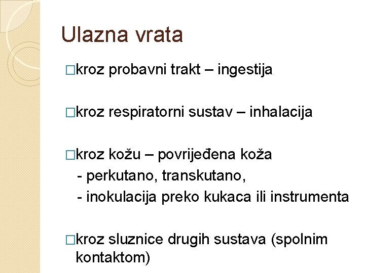 Ulazna vrata �kroz probavni trakt – ingestija �kroz respiratorni sustav – inhalacija �kroz kožu