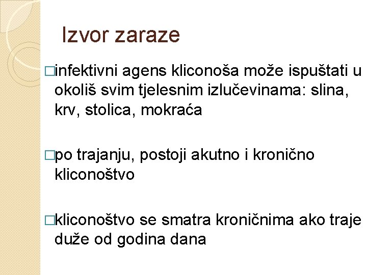 Izvor zaraze �infektivni agens kliconoša može ispuštati u okoliš svim tjelesnim izlučevinama: slina, krv,