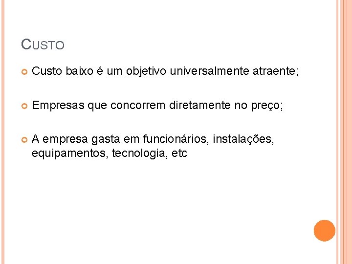 CUSTO Custo baixo é um objetivo universalmente atraente; Empresas que concorrem diretamente no preço;