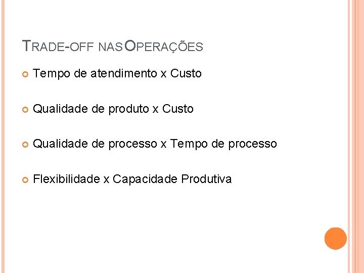 TRADE-OFF NAS OPERAÇÕES Tempo de atendimento x Custo Qualidade de produto x Custo Qualidade