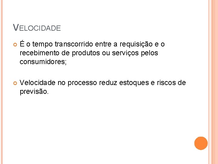 VELOCIDADE É o tempo transcorrido entre a requisição e o recebimento de produtos ou