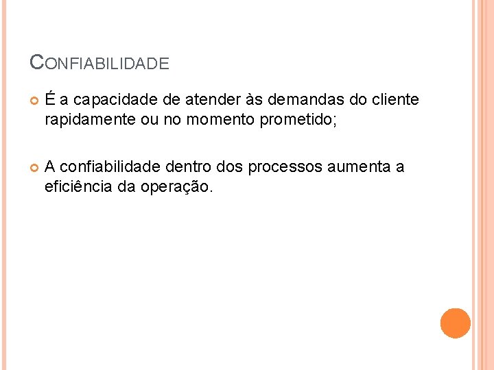 CONFIABILIDADE É a capacidade de atender às demandas do cliente rapidamente ou no momento