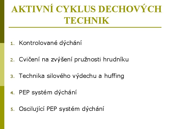 AKTIVNÍ CYKLUS DECHOVÝCH TECHNIK 1. Kontrolované dýchání 2. Cvičení na zvýšení pružnosti hrudníku 3.