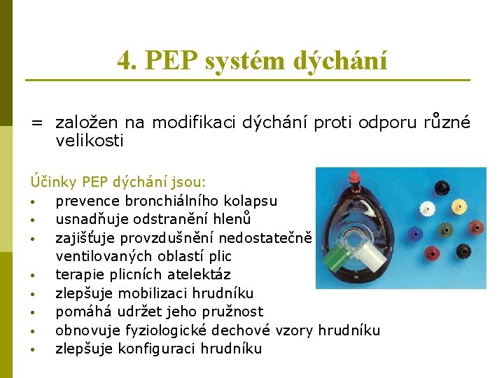 4. PEP systém dýchání = založen na modifikaci dýchání proti odporu různé velikosti Účinky