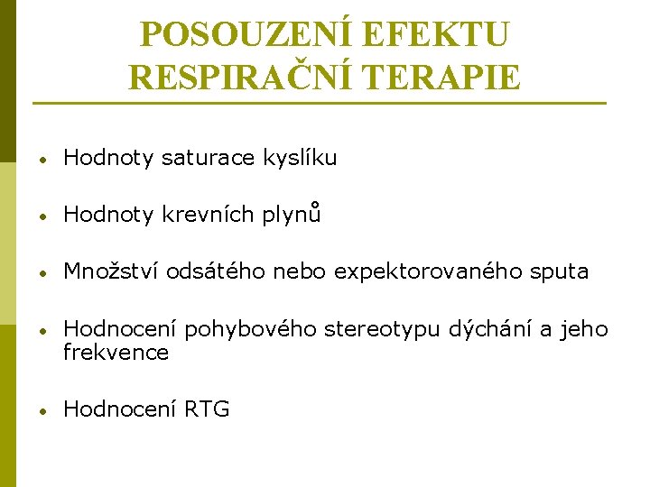 POSOUZENÍ EFEKTU RESPIRAČNÍ TERAPIE • Hodnoty saturace kyslíku • Hodnoty krevních plynů • Množství