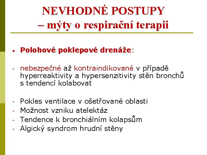 NEVHODNÉ POSTUPY – mýty o respirační terapii • Polohové poklepové drenáže: - nebezpečné až