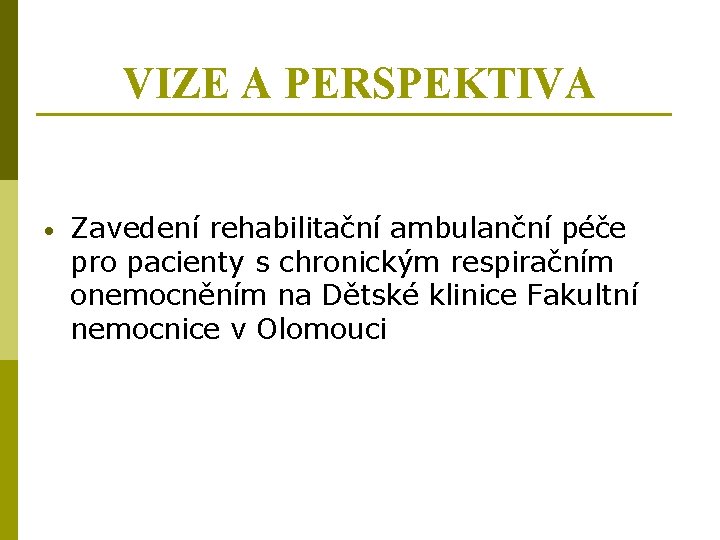 VIZE A PERSPEKTIVA • Zavedení rehabilitační ambulanční péče pro pacienty s chronickým respiračním onemocněním
