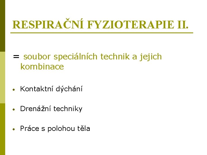RESPIRAČNÍ FYZIOTERAPIE II. = soubor speciálních technik a jejich kombinace • Kontaktní dýchání •