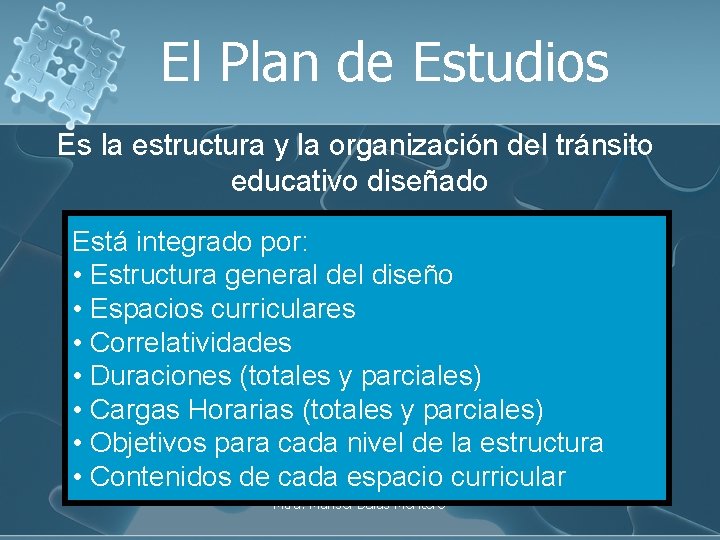 El Plan de Estudios Es la estructura y la organización del tránsito educativo diseñado