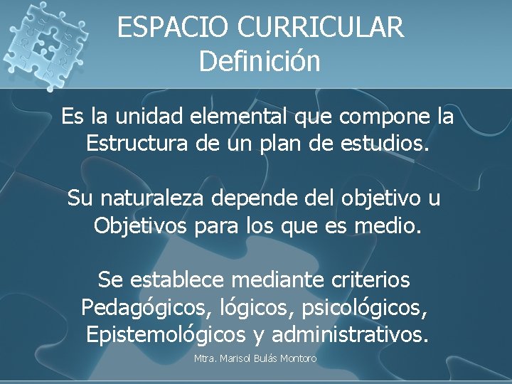 ESPACIO CURRICULAR Definición Es la unidad elemental que compone la Estructura de un plan