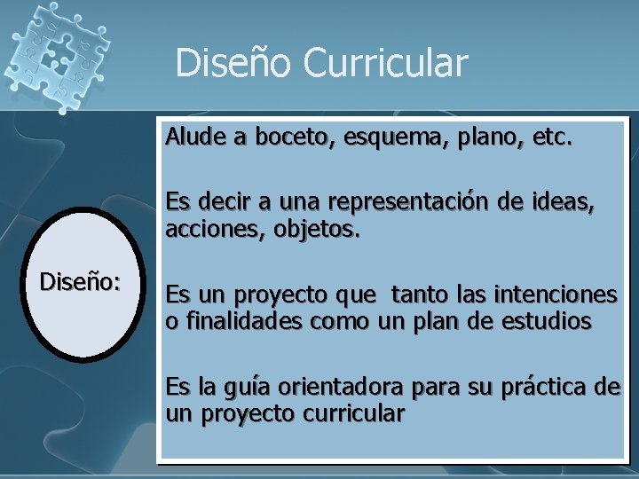 Diseño Curricular Alude a boceto, esquema, plano, etc. Es decir a una representación de