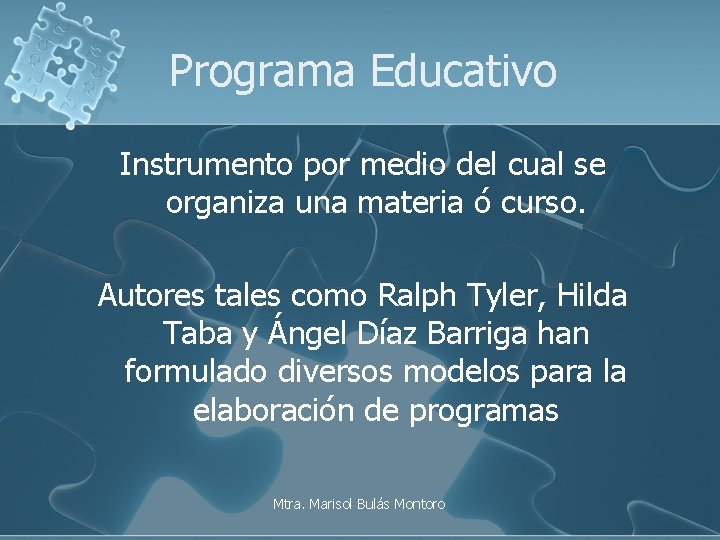 Programa Educativo Instrumento por medio del cual se organiza una materia ó curso. Autores
