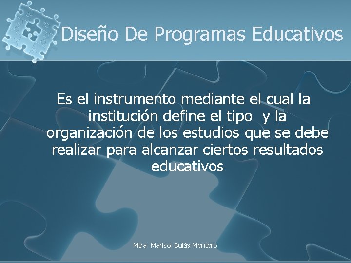 Diseño De Programas Educativos Es el instrumento mediante el cual la institución define el