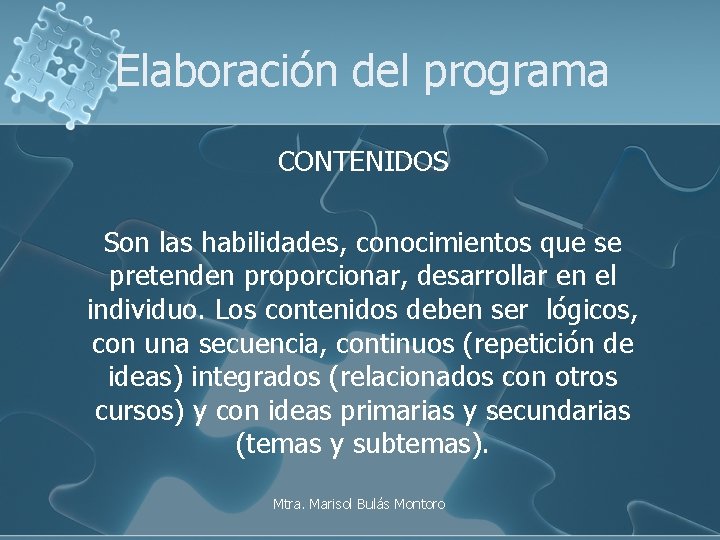 Elaboración del programa CONTENIDOS Son las habilidades, conocimientos que se pretenden proporcionar, desarrollar en