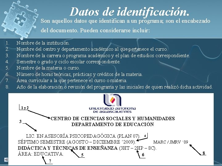 Datos de identificación. Son aquellos datos que identifican a un programa; son el encabezado