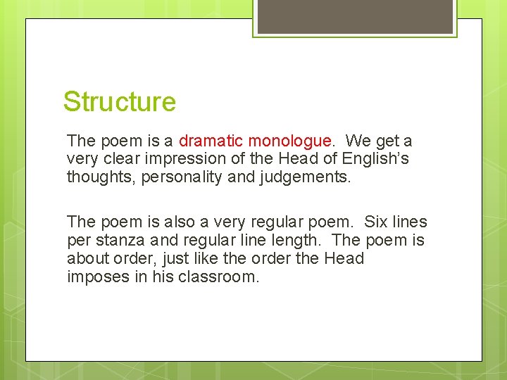 Structure The poem is a dramatic monologue. We get a very clear impression of