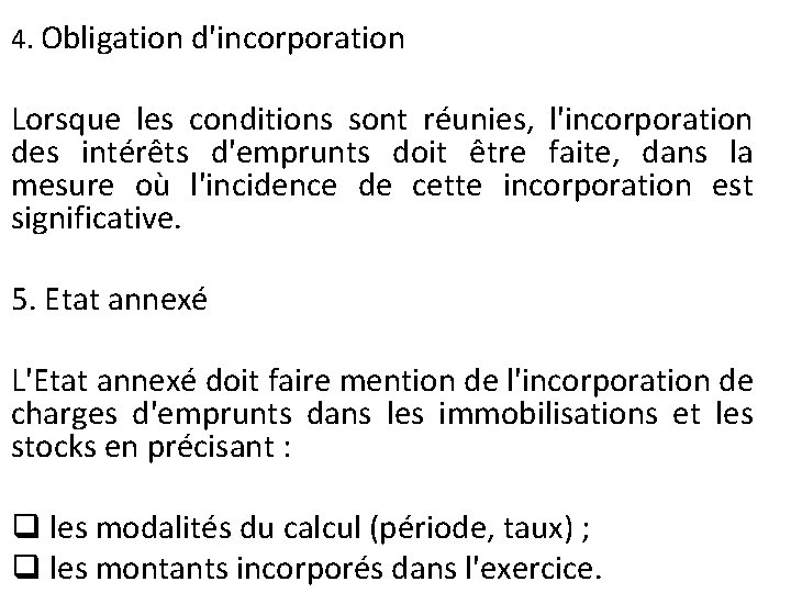 4. Obligation d'incorporation Lorsque les conditions sont réunies, l'incorporation des intérêts d'emprunts doit être