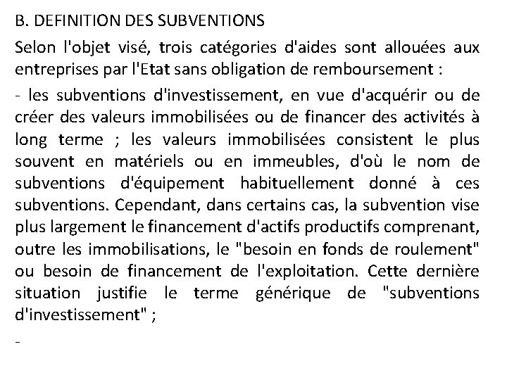 B. DEFINITION DES SUBVENTIONS Selon l'objet visé, trois catégories d'aides sont allouées aux entreprises
