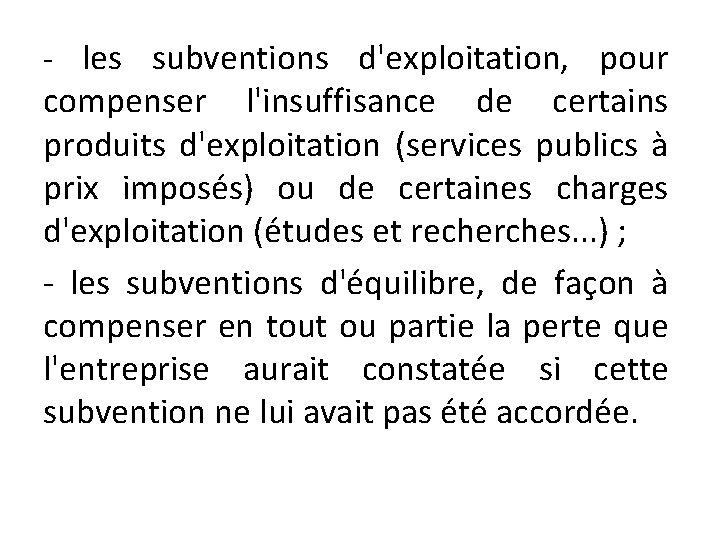 - les subventions d'exploitation, pour compenser l'insuffisance de certains produits d'exploitation (services publics à