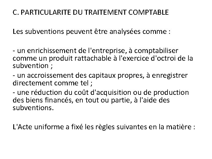 C. PARTICULARITE DU TRAITEMENT COMPTABLE Les subventions peuvent être analysées comme : - un