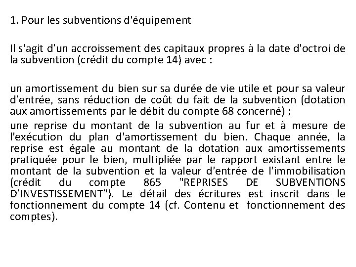 1. Pour les subventions d'équipement Il s'agit d'un accroissement des capitaux propres à la