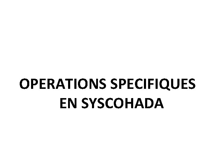 OPERATIONS SPECIFIQUES EN SYSCOHADA 