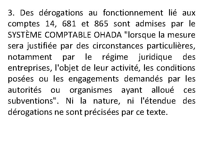 3. Des dérogations au fonctionnement lié aux comptes 14, 681 et 865 sont admises